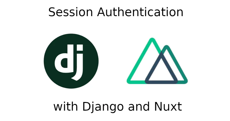 This article shows how to use session authentication with Django + Nuxt.js applications